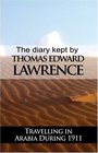 The Diary Kept by T E Lawrence While Travelling in Arabia During 1911
