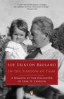 In the Shadow of Fame A Memoir by the Daughter of Erik H Erikson