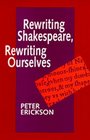 Rewriting Shakespeare Rewriting Ourselves