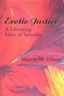 Erotic Justice A Liberating Ethic of Sexuality