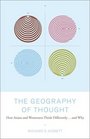 The Geography of Thought  How Asians and Westerners Think Differentlyand Why