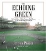 The Echoing Green The Untold Story of Bobby Thomson Ralph Branca and the Shot Heard Round the World