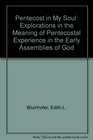 Pentecost in My Soul Explorations in the Meaning of Pentecostal Experience in the Early Assemblies of God