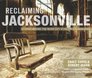 Reclaiming Jacksonville Stories Behind the River City's Historic Landmarks