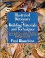 Illustrated Dictionary of Building Materials and Techniques An Invaluable Sourcebook of the Tools Terms Materials and Techniques Used by Building Professionals