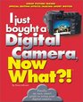I Just Bought a Digital Camera, Now What?!: Great Digital Pictures/Transfer Photos to Your PC/ E-Mail Photos