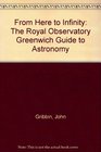 From Here to Infinity The Royal Observatory Greenwich Guide to Astronomy