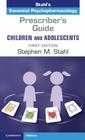 Prescriber's Guide  Children and Adolescents Volume 1 Stahl's Essential Psychopharmacology