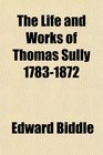 The Life and Works of Thomas Sully 17831872