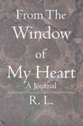 From The Window of My Heart A Journal