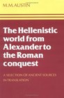 The Hellenistic World from Alexander to the Roman Conquest  A Selection of Ancient Sources in Translation