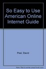 So Easy to Use America Online Internet Guide
