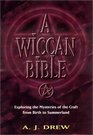 A Wiccan Bible Exploring the Mysteries of the Craft from Birth to Summerland