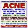 21st Century Complete Medical Guide to Acne Accutane  Blackheads Whiteheads Pimples Authoritative CDC NIH and FDA Documents Clinical  for Patients and Physicians