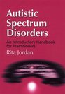 Autistic Spectrum Disorders An Introductory Handbook for Practitioners