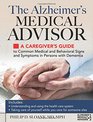 The Alzheimer's Medical Advisor A Caregiver's Guide to 54 Common Medical Signs and Symptoms Experienced by Those with Dementia