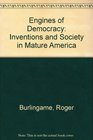 Engines of Democracy Inventions and Society in Mature America