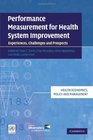 Performance Measurement for Health System Improvement Experiences Challenges and Prospects