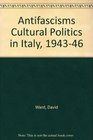 Antifascisms Cultural Politics in Italy 194346  Benedetto Croce and the Liberals Carlo Levi and the Actionists