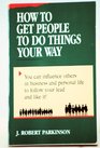 How to Get People to Do Things Your Way