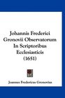 Johannis Frederici Gronovii Observatorum In Scriptoribus Ecclesiasticis