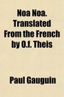 Noa Noa Translated From the French by Of Theis