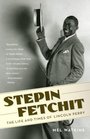 Stepin Fetchit The Life  Times of Lincoln Perry