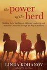 The Power of the Herd Building Social Intelligence Visionary Leadership and Authentic Community through the Way of the Horse
