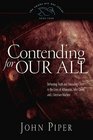 Contending for Our All: Defending the Truth And Treasuring Christ in the Lives of Athanasius, John Owen, And J. Gresham Machen (Piper, John, Swans Are Not Silent)