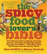 The Spicy Food Lover's Bible The Ultimate Guide to Buying Growing Storing and Using the Key Ingredients That Give Food Spice