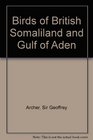 Birds of British Somaliland  T Volume 4 1ST Edition