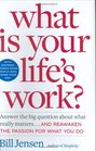What is Your Life's Work  Answer the BIG Question About What Really Mattersand Reawaken the Passion for What You Do