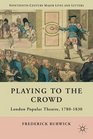 Playing to the Crowd London Popular Theatre 17801830