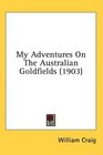 My Adventures On The Australian Goldfields
