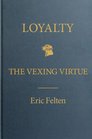 Loyalty The Vexing Virtue