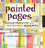 Painted Pages: New Ways of Fueling Creativity with Sketchbooks and Mixed Media