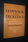 HARNACK AND TROELTSCH TWO HISTORICAL THEOLOGIANS