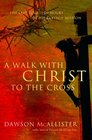 A Walk with Christ to the Cross The Last Fourteen Hours of His Earthly Mission