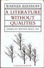 A Literature Without Qualities American Writing Since 1945