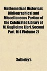 Mathematical Historical Bibliographical and Miscellaneous Portion of the Celebrated Library of M Guglielmo Libri Second Part MZ
