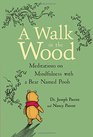 A Walk in the Wood Meditations on Mindfulness with a Bear Named Pooh