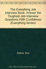 The Everything Job Interview Book Answer the Toughest Job Interview Questions With Confidence