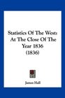 Statistics Of The West At The Close Of The Year 1836