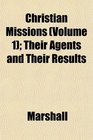 Christian Missions  Their Agents and Their Results