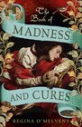 The Book of Madness and Cures Regina O'Melveny