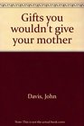 Gifts you wouldn't give your mother