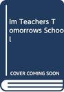 Im Teachers Tomorrows School