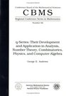 QSeries Their Development and Application in Analysis Number Theory Combinatorics Physics and Computer Algebra