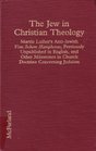 The Jew in Christian Theology Martin Luther's AntiJewish Vom Schem Hamphoras Previously Unpublished in English and Other Milestones in Church Do