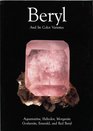 Beryl and Its Color Varieties: Aquamarine, Heliodor, Morganite, Goshenite, Emerald and Red Beryl
